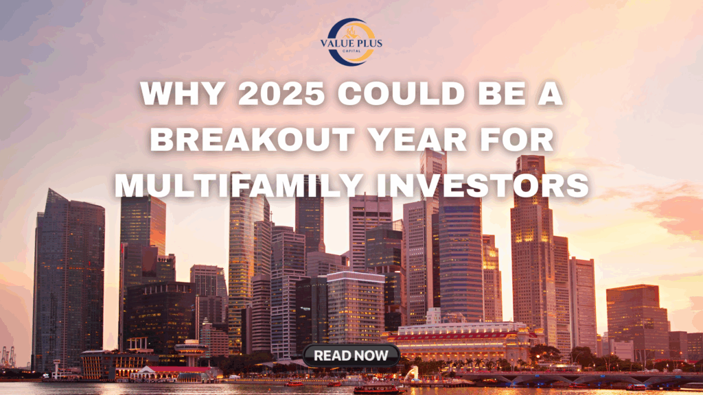 Why 2025 Could Be a Breakout Year for Multifamily Investors