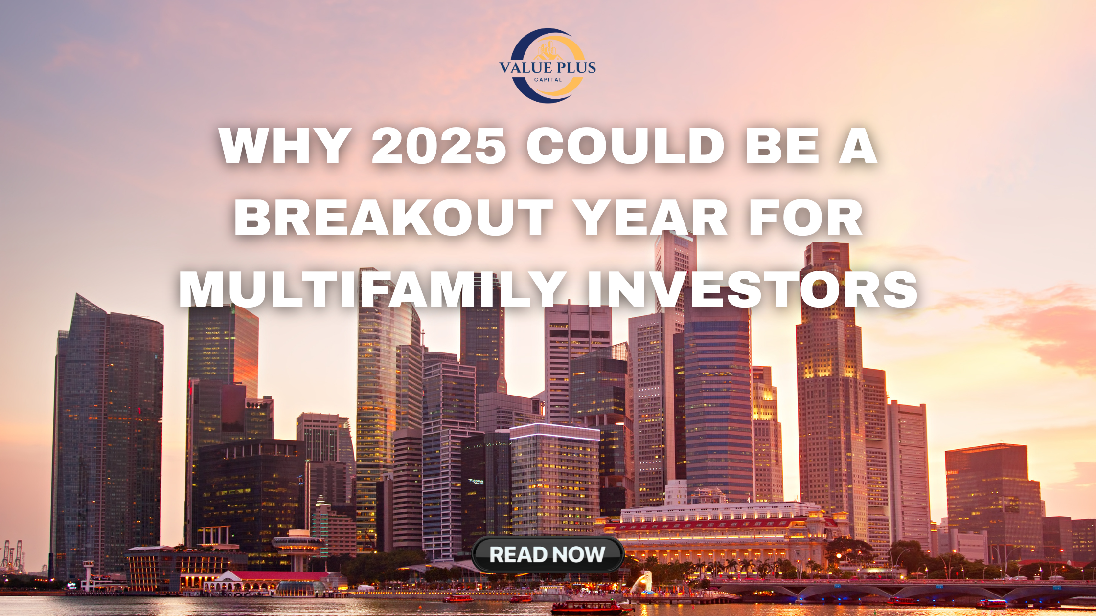 Why 2025 Could Be a Breakout Year for Multifamily Investors