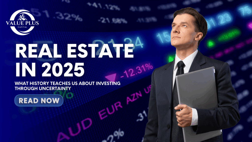 Real Estate in 2025: What History Teaches Us About Investing Through Uncertainty