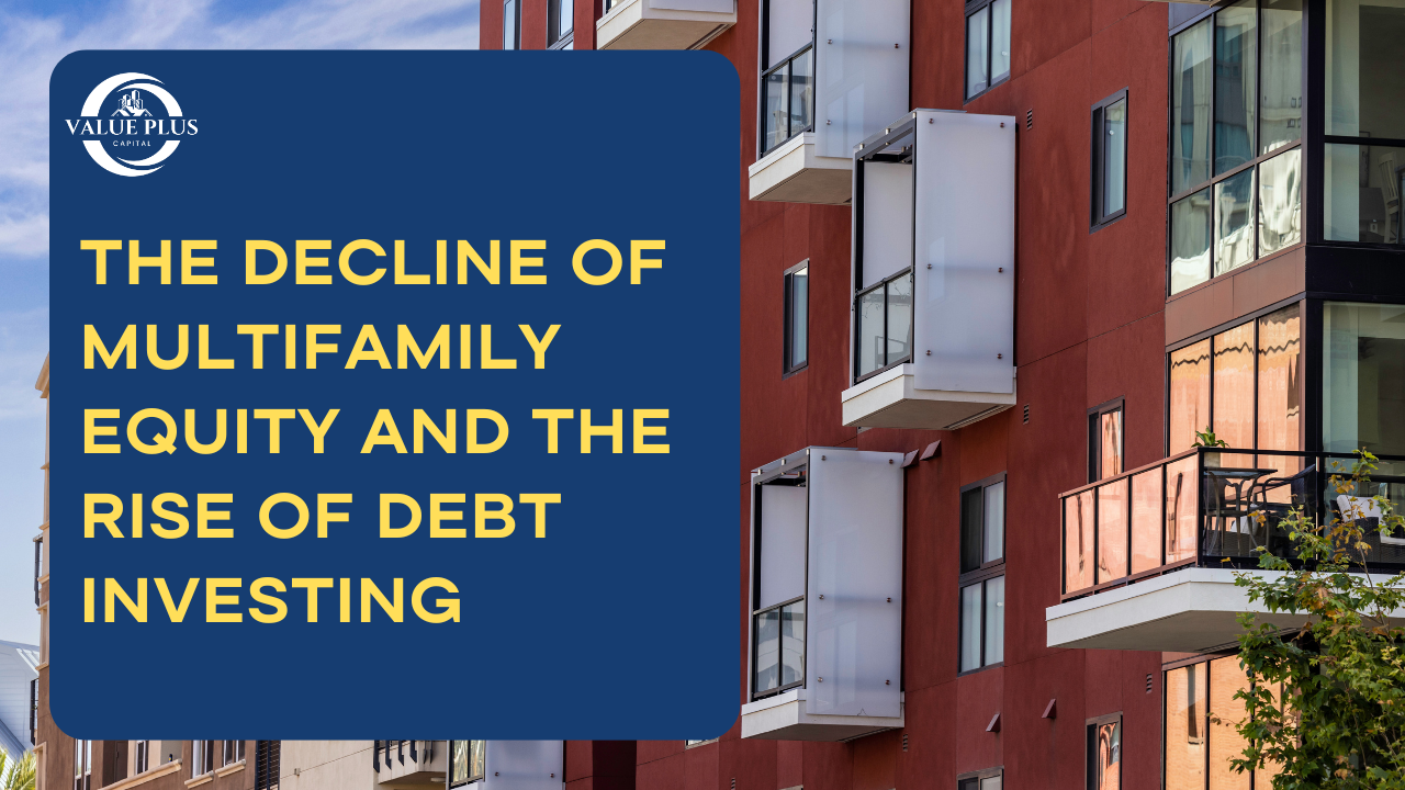 The Decline of Multifamily Equity and the Rise of Debt Investing